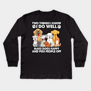 Two Things I Know I Do Well make dogs happy and piss people off Kids Long Sleeve T-Shirt